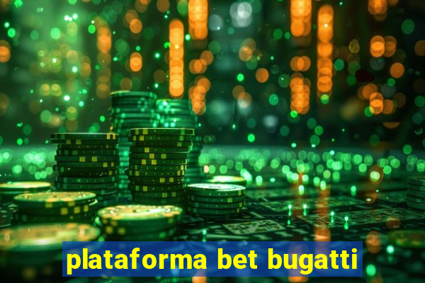 plataforma bet bugatti